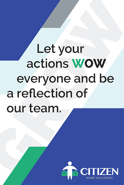 Let your actions WOW everyone and be a reflection of our team.
